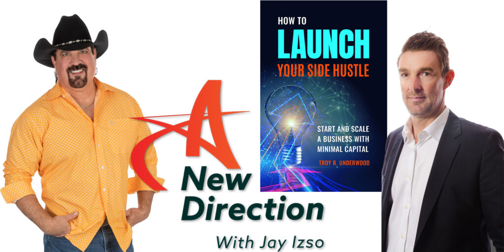 Troy Underwood, Jay Izso, A New Direction, How to Launch Your Side Hustle