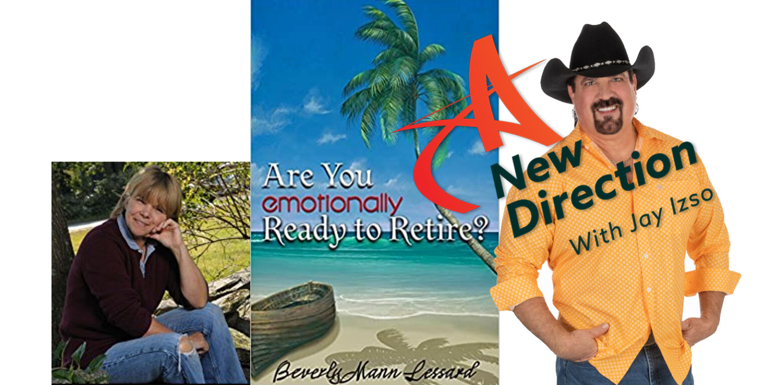 Beverly Lessard Author Are You Emotionally Ready to Retire on A New Direction with Jay Izso