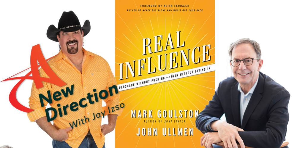 Dr. Mark Goulston talks Real Influence on A New Direction with Jay Izso