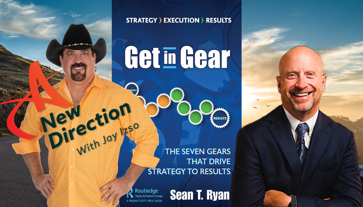 Strategy - Execution - Results: Get in Gear - Sean T. Ryan - A New Direction with Jay Izso