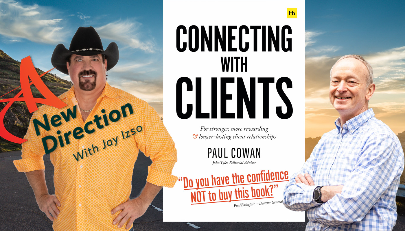 Connecting with Clients - Paul Cowan - A New Direction with Jay Izso