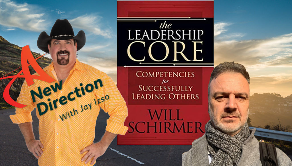 Leading Others Successfully - The Leadership Core - Will Schirmer - A New Direction with Jay Izso