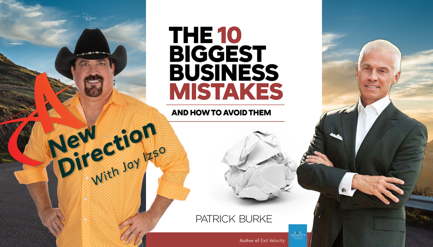 Patrick Burke - The 10 Biggest Business Mistakes and How to Avoid Them - A New Direction with Jay Izso