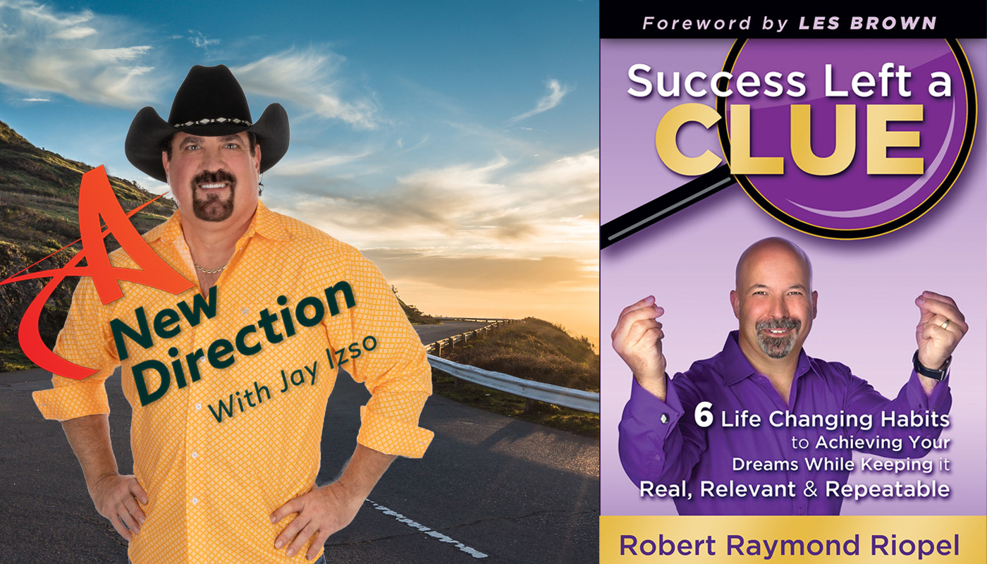 Robert Riopel - Success Left a Clue - A New Direction with Jay Izso