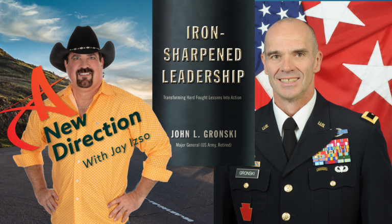 Major General John Gronski - Iron Sharpened Leadership - A New Direction with Jay Izso