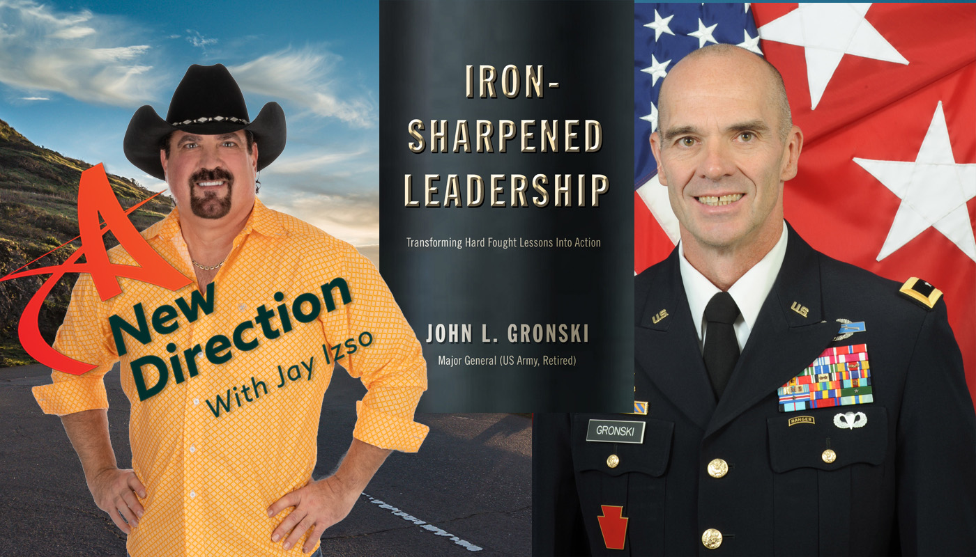 Major General John Gronski - Iron Sharpened Leadership - A New Direction with Jay Izso