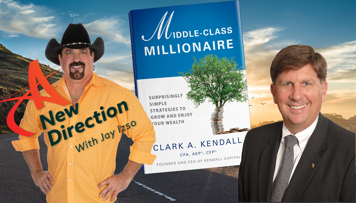 How to be a middle class millionaire - Clark Kendall - A New Direction with Jay Izso