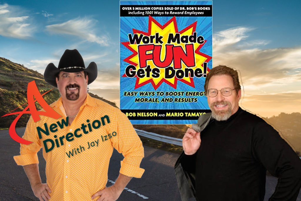 Work Made Fun Gets Done - Dr Bob Nelson - A New Direction with Jay Izso