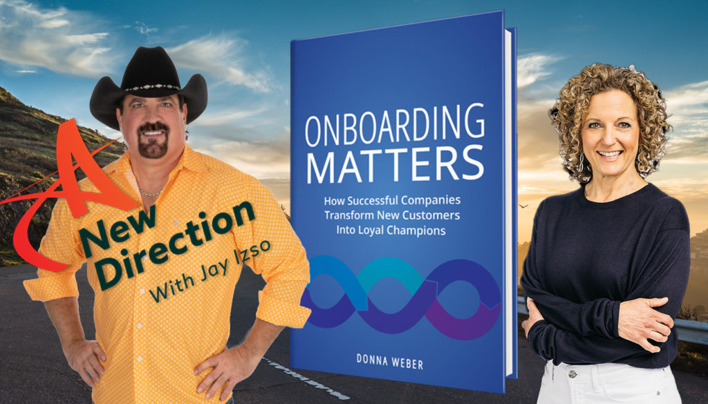 Donna Weber - Transforming Customers Into Loyal Champions - Onboarding Matters - A New Direction with Jay Izso