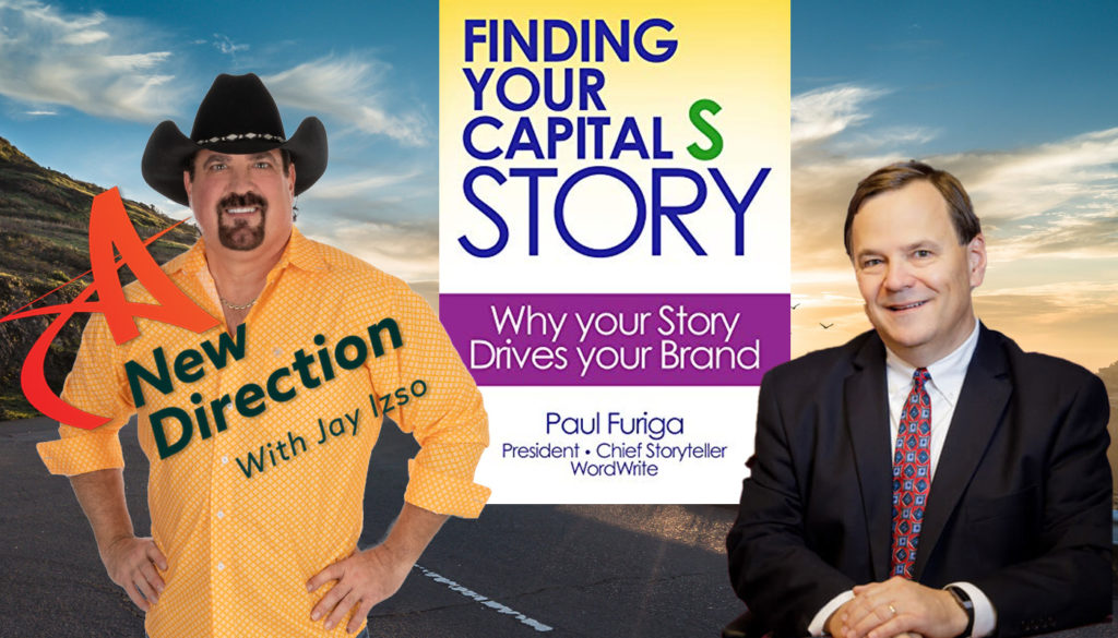 Storytelling Your Brand for Greater Profit - Paul Furiga A New Direction with Jay Izso