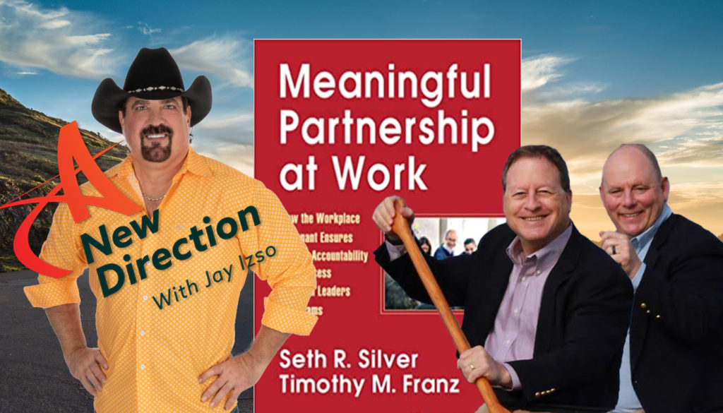 Meaningful Partnership at Work - Seth Silver and Timothy Franz - A New Direction with Jay izso