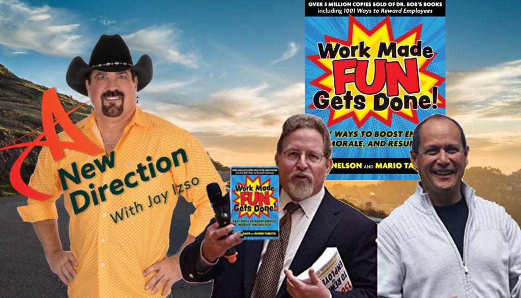 Dr Bob Nelson & Mario Tamayo - Work Made Fun Gets Done - A New Direction with Jay Izso