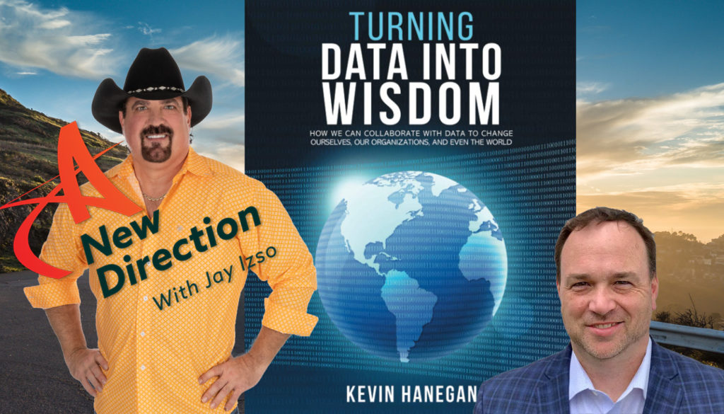 Kevin Hanegan - Turning Data Into Wisdom - A New Direction with Jay Izso