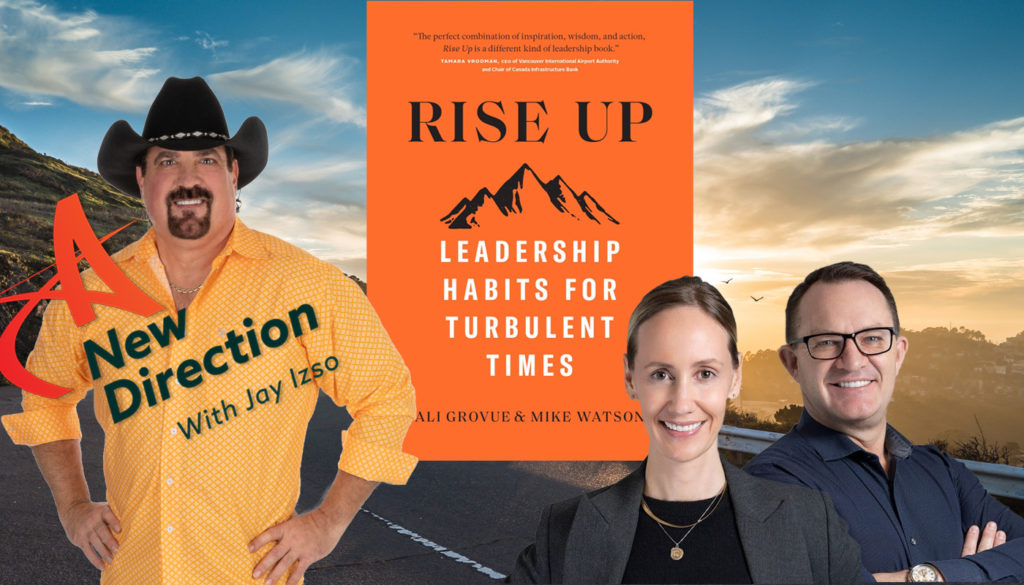 Rise Up: Leadership Habits for Turbulent Times - Ali Grovue and Mike Watson - Rise Up - A New Direction with Jay Izso