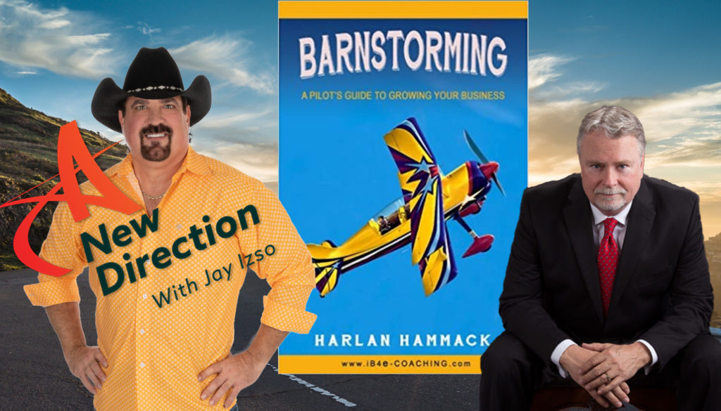 THe Fundamentals of Growing Your Business to New Heights - Barnstorming - Harlan Hammack - A New Direction with Jay Izso