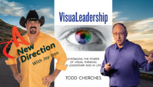 Todd Cherches VisuaLeadership - Leadership clarity through visuals - A New Direction with Jay Izso