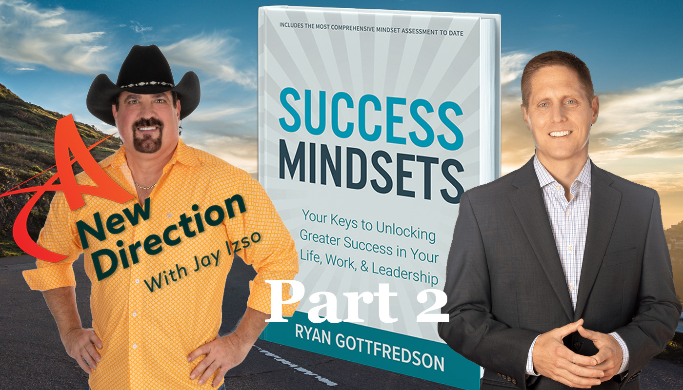 Ryan Goattfredson - Success Mindsets Part 2 - A New Direction with Jay Izso