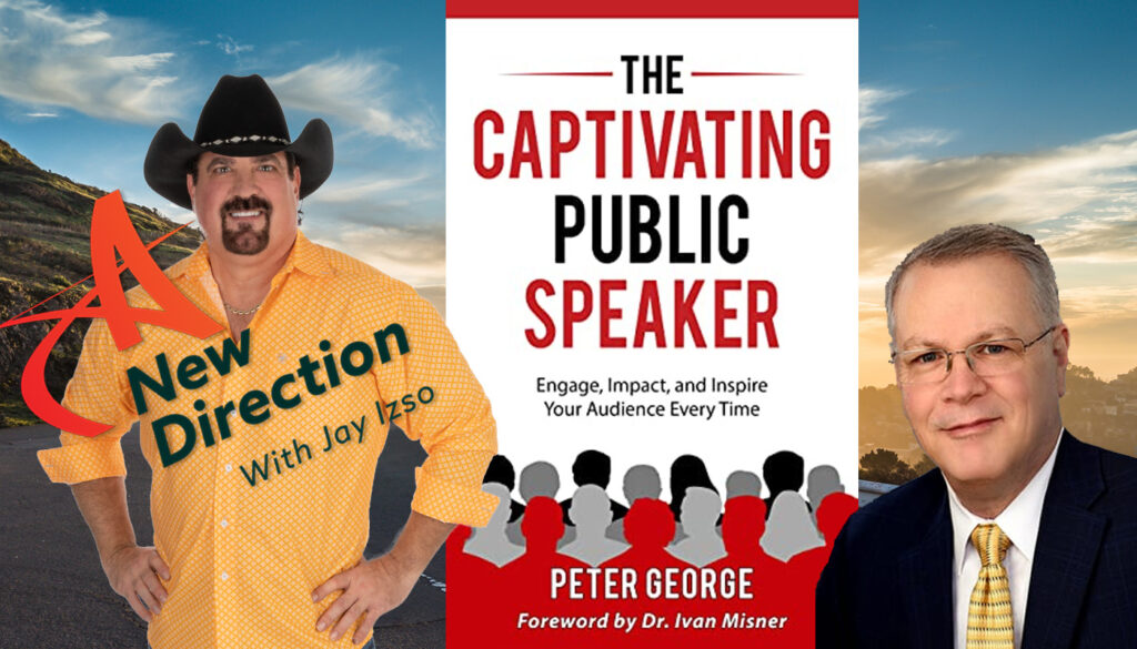 Peter George - The Captivating Public Speaker - A New Direction Show with Jay Izso