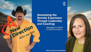 Humanizing the Remote Experience - Diane Lennard - A New Direction with Jay Izso
