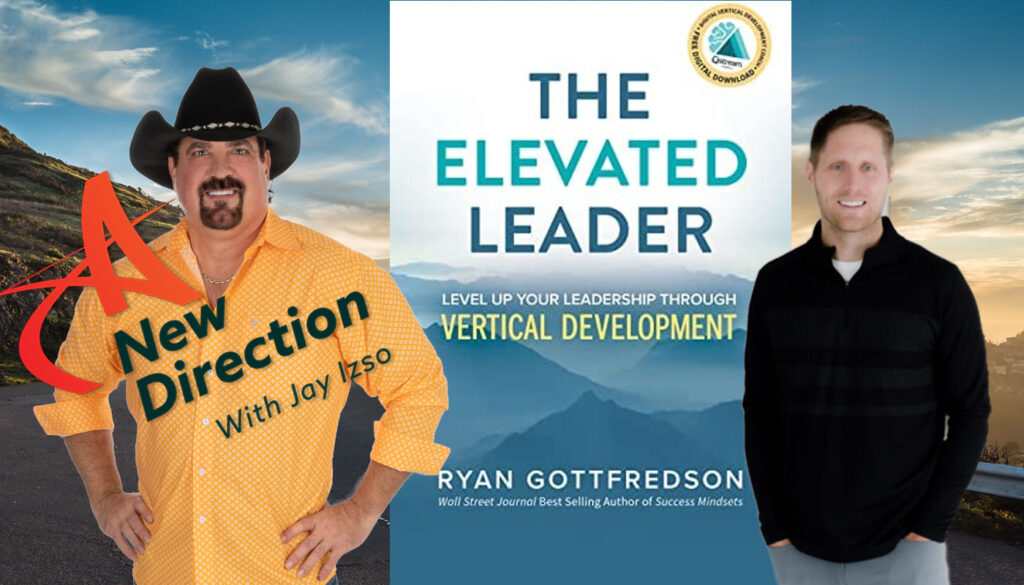 Ryan Gottfredson - Level Up Your Leadership - The Elevated Leader - A New Direction with Jay Izso