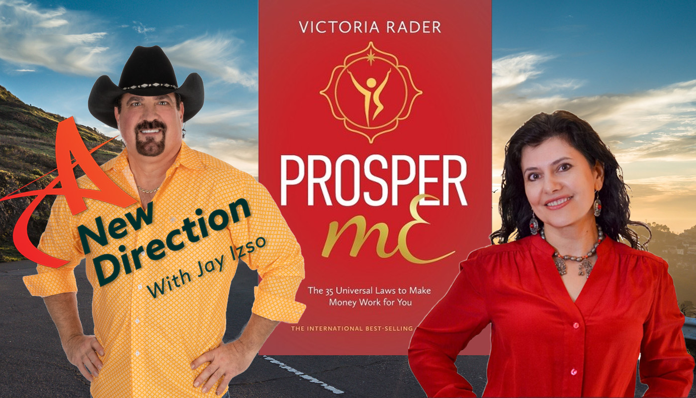 Victoria Rader - Changing Your Mindset AroundLife and Money - Prosper Me - A New Direction with Jay Izso