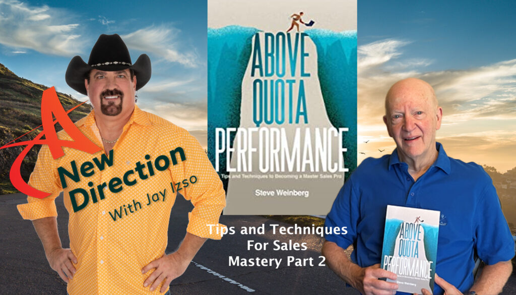 Steve Weinberg - Tips and Techniques for Sales Mastery Pt 2 - A New Direction with Jay Izso
