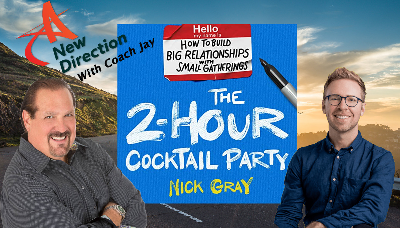 Nick Gray - How to Build Relationships with Small Gatherings - A New Direction with Jay Izso