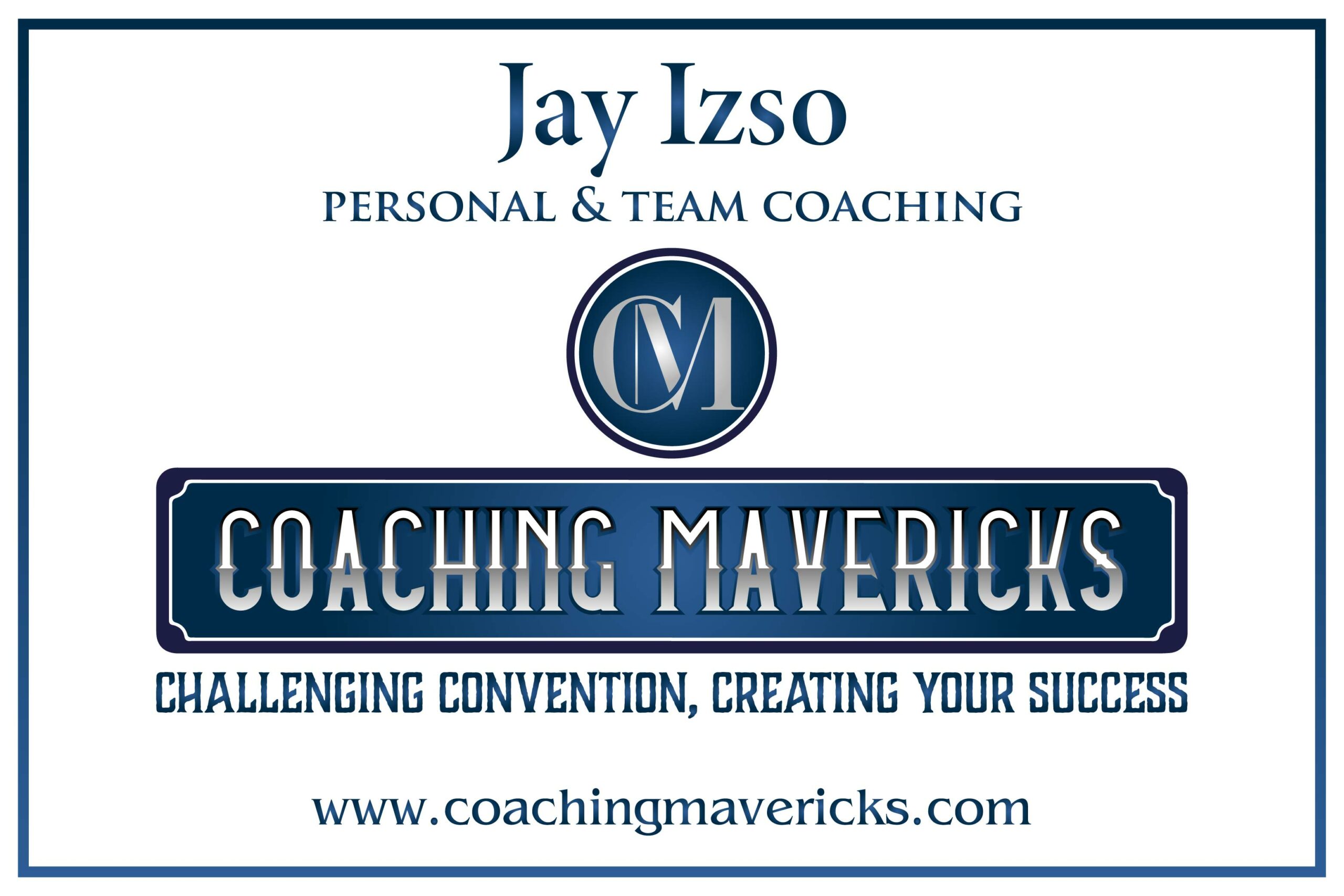 Coaching Mavericks - Coach Jay Izso - Personal and Team Coaching for Life and Business