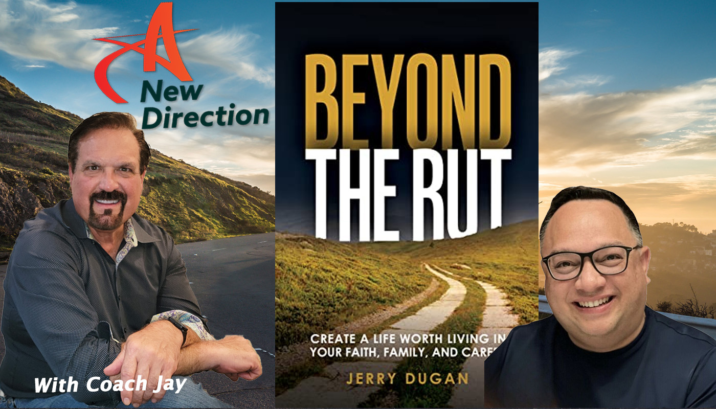 Jerry Dugan - Beyond the RUT in life and work - A New Direction with Coach Jay Izso