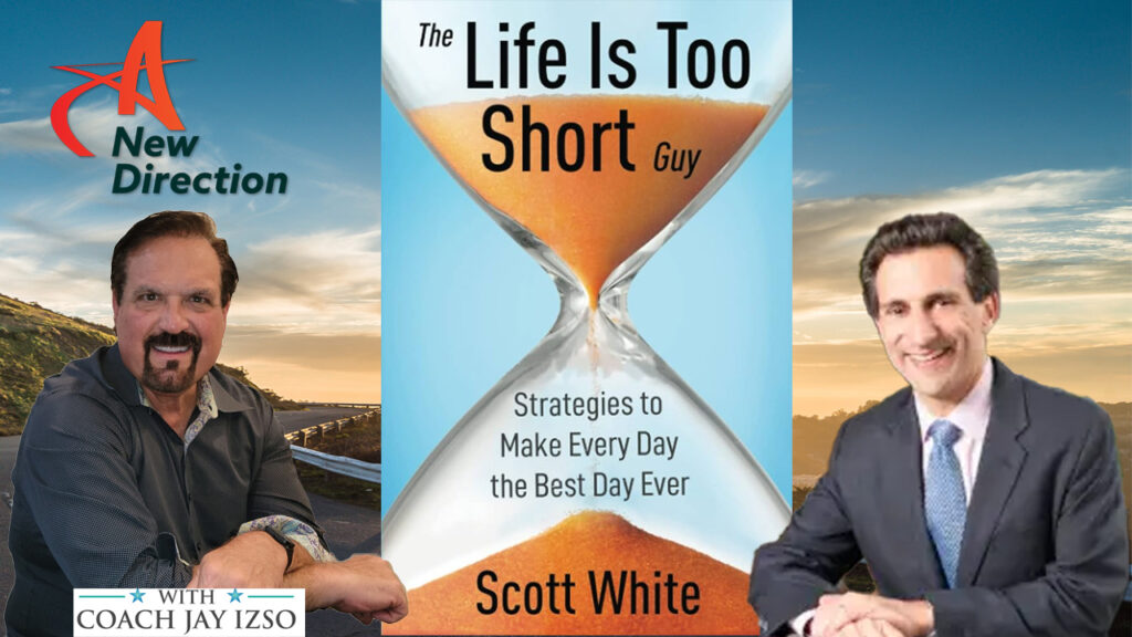 Scott White - Strategies to Make Every Day the Best Day Ever - A New Direction with Coach Jay Izso