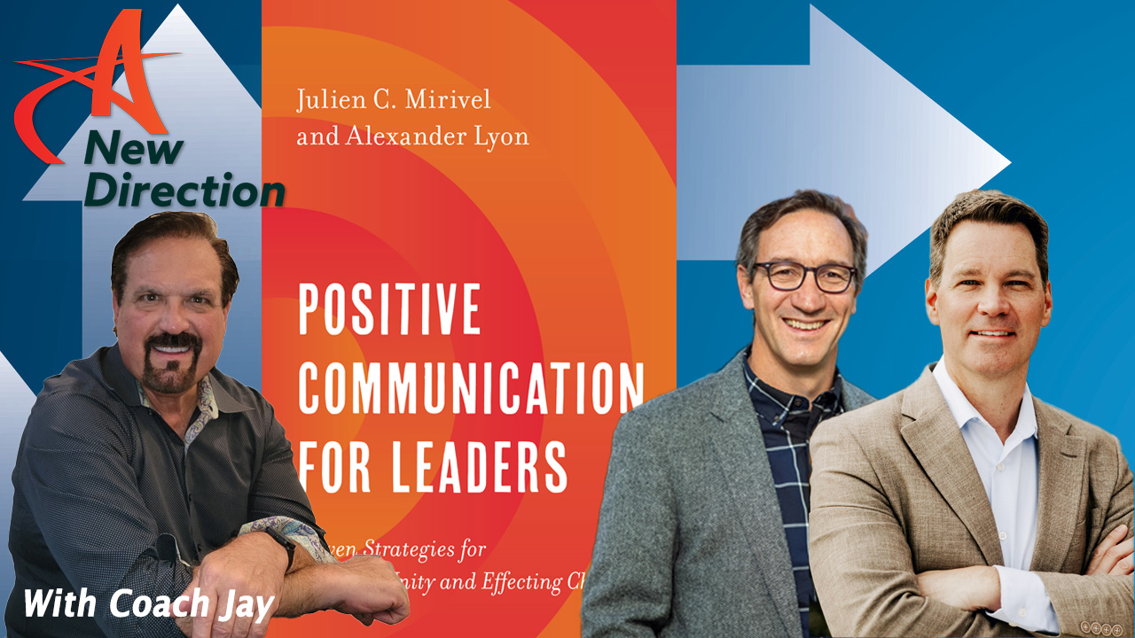 Julien MIrivel and Alex Lyon - Positive Communication for Leaders - A New Direction with Coach Jay Izso