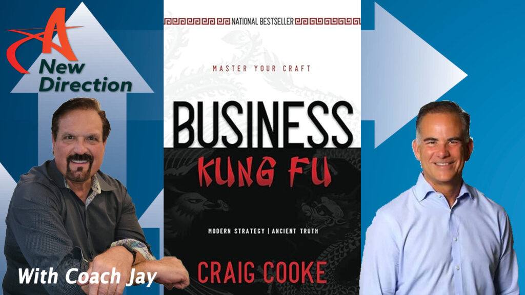 Craig Cooke - Business Kung Fu - 5 Elements from Kung Fu that Lead to Business Success - A New Direction with Coach Jay Izso