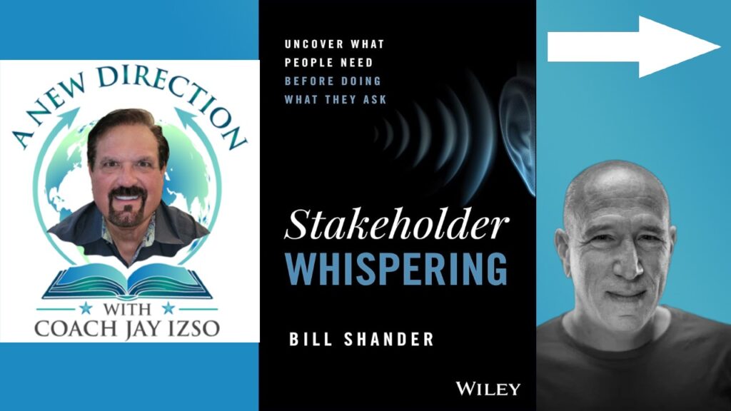 Bill Shander - Stakeholder Whispering - A New Direction with Coach Jay Izso