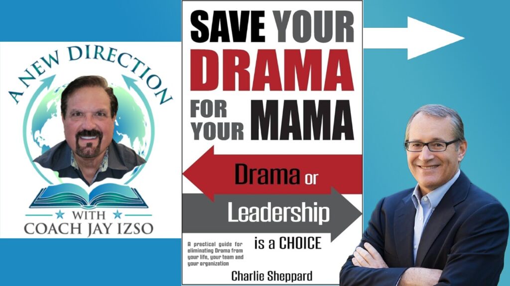 Charlie Sheppard - Save Your Drama for Your Mama - A New Direction with Coach Jay Izso