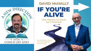 David McNally - If Youre Alive Your Mission on Earth Isnt Finished - A New Direction with Coach Jay Izso