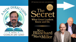 Mark Miller -Servant Leadership - The Secret - What Great Leaders Need to Know and Do - A New Direction with Coach Jay